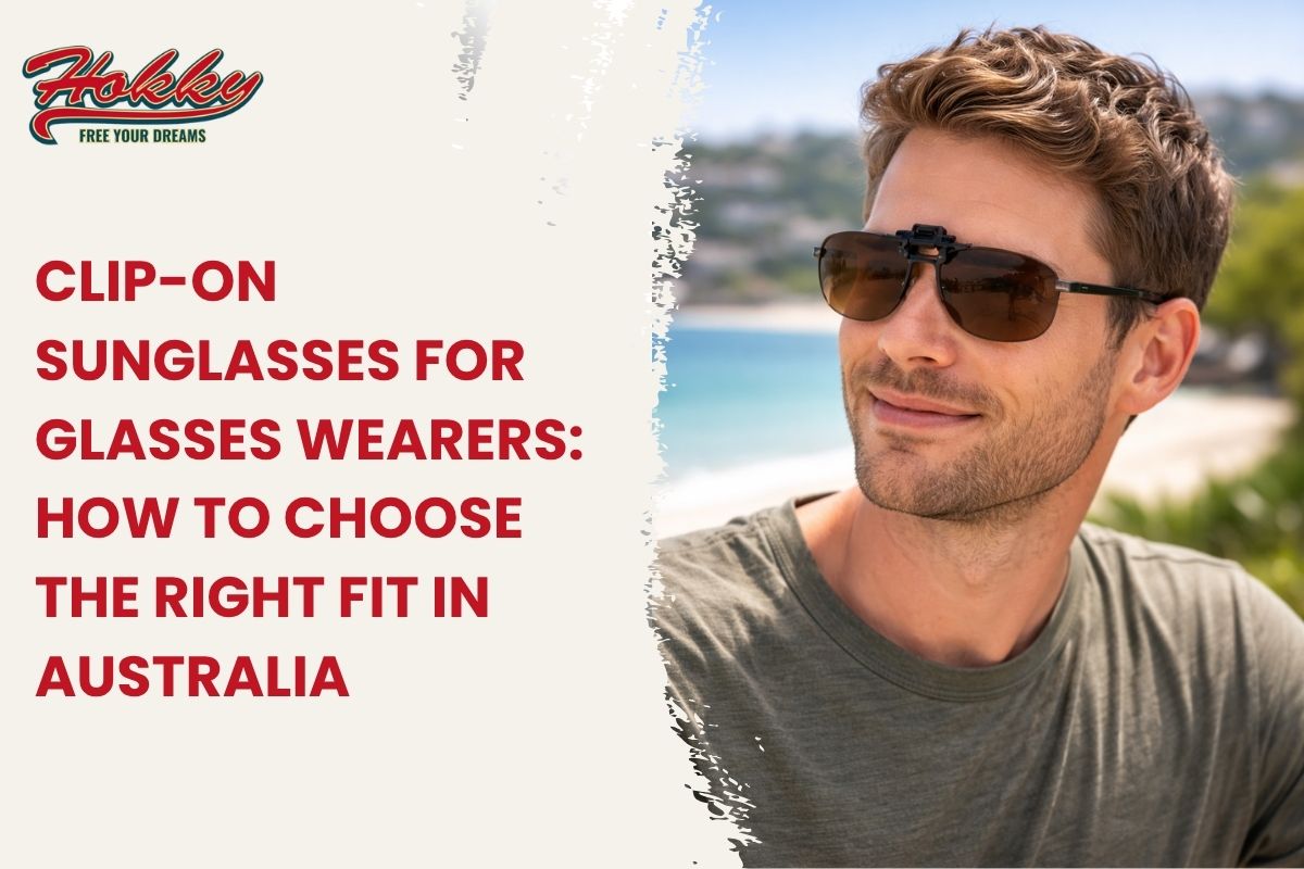 Clip-On Sunglasses for Glasses Wearers: How to Choose the Right Fit in Australia